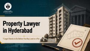 Property Lawyer in Hyderabad: 7 Checks Before Buying Property